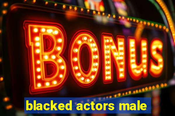 blacked actors male